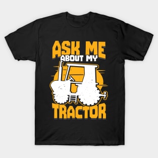 Ask Me About My Tractor Farming Farmer Gift T-Shirt